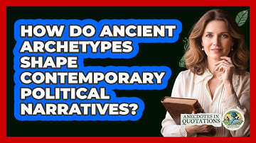 How Do Ancient Archetypes Shape Contemporary Political Narratives? - Anecdotes in Quotation