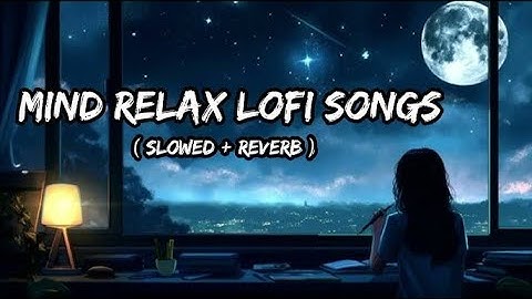 1 Hour Of Night Hindi Lofi Songs To Study\Chill \Relax \Refreshing