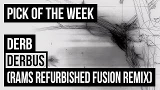 Derb - Derbus (RAMs Refurbished Fusion Remix) [Pick of the Week]