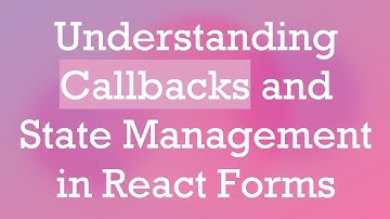 Understanding Callbacks and State Management in React Forms