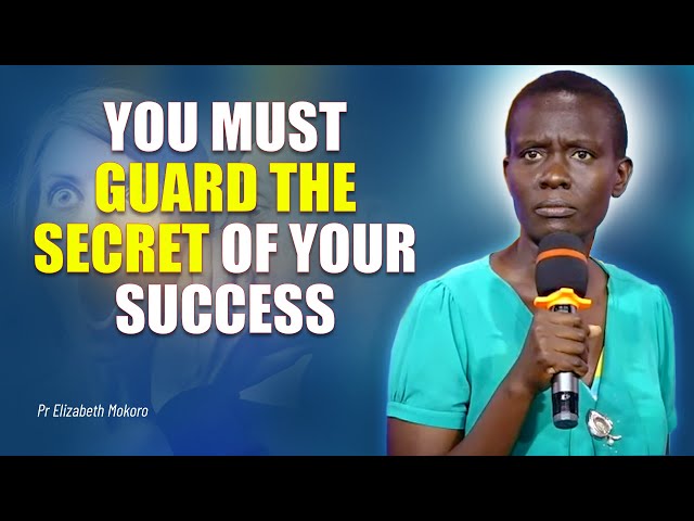 YOU MUST GUARD THE SECRET OF YOUR SUCCESS - PASTOR ELIZABETH MOKORO class=