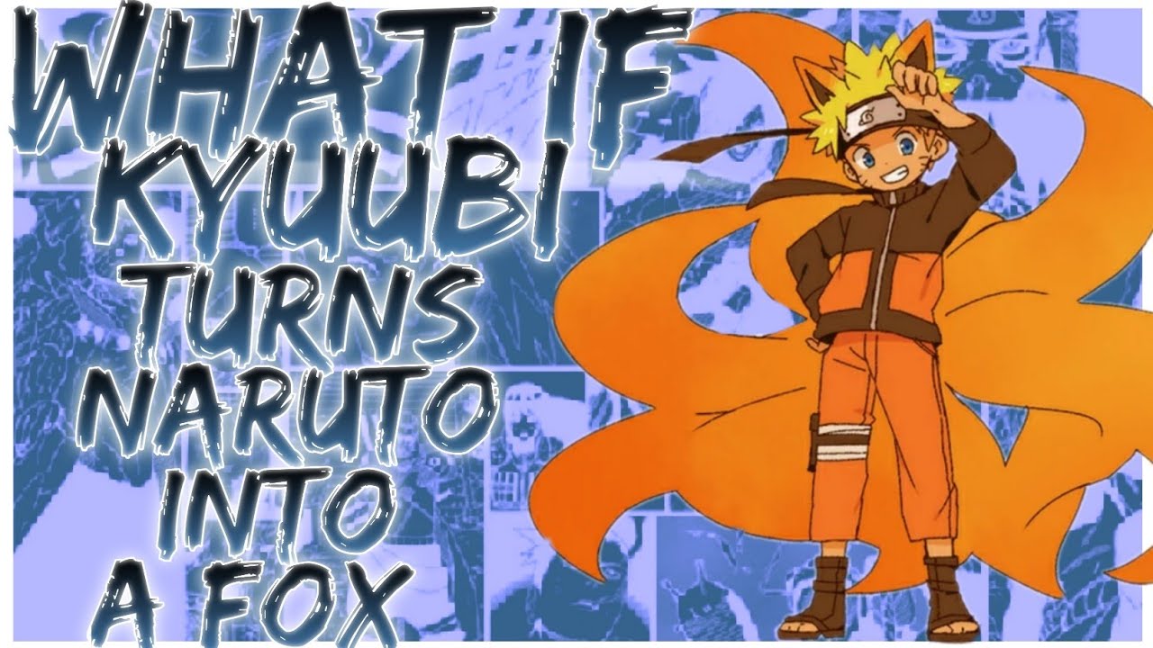what if Kyuubi turns Naruto into a fox