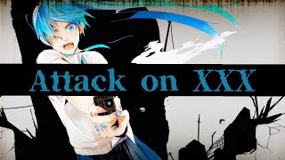 attack on XXX/ぼーかりおどP(noa)+初音ミク