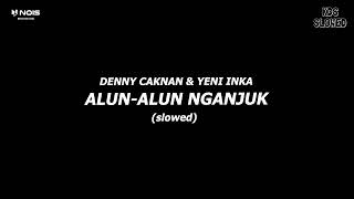 Video thumbnail of "ALUN ALUN NGANJUK "SLOWED" || VIRAL TIKTOK - DENNY CAKNAN & YENI INKA (VIDEO LIRIK)"