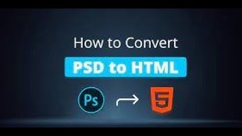 How to convert PSD to Html and Css