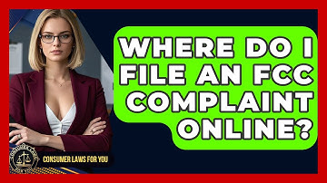 Where Do I File An FCC Complaint Online? - Consumer Laws For You