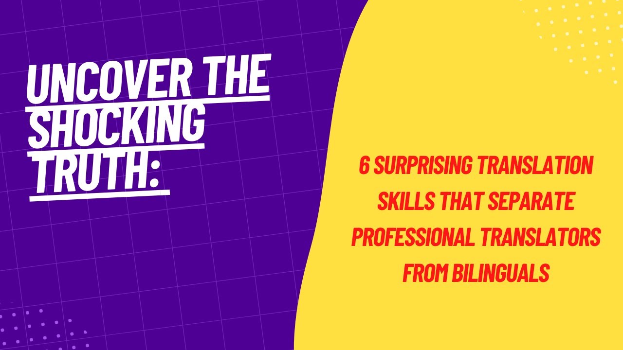 Uncover the Truth: 6 Surprising  Skills that Separate Professional Translators from Bilinguals
