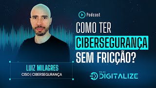 Como ter cybersegurança sem fricção? - Luiz Milagres