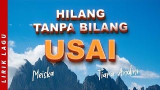 Hilang Tanpa Bilang, Usai - Meiska, Anggi Marito | Mix Lyrics