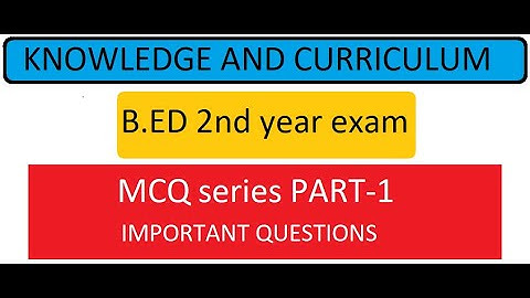 knowledge and Curriculum | MCQ series part-1 | B.ED 2nd year exam