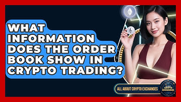 What Information Does the Order Book Show in Crypto Trading? - All About Crypto Exchanges