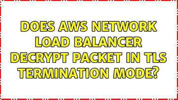 Does AWS Network Load Balancer decrypt packet in TLS termination mode?