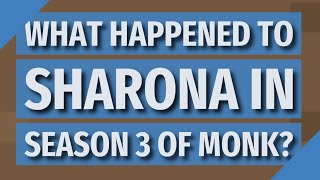 What happened to Sharona in Season 3 of Monk?