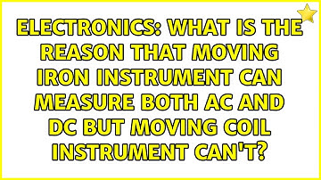 What is the reason that moving iron instrument can measure both AC and DC but moving coil...