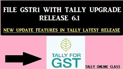File GSTR-1 with Tally Upgrade Release | New Features in Tally 6.1