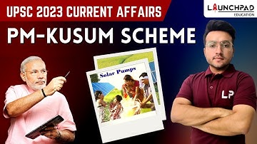 UPSC CURRENT AFFAIRS 2023 | PM-KUSUM SCHEME | PRELIMS AND MAINS 2023