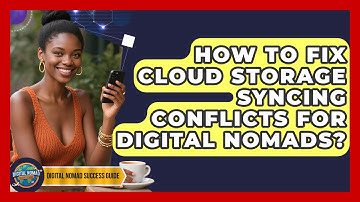 How To Fix Cloud Storage Syncing Conflicts For Digital Nomads? - Digital Nomad Success Guide