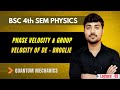 Group Velocity And Phase Velocity Of De Broglie | Bsc 4th Semester Physics | #bsc4thsemester 