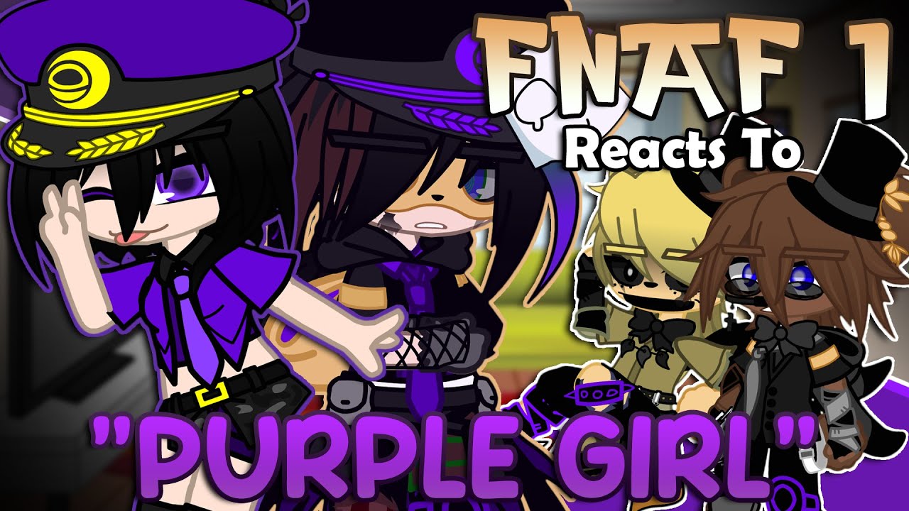Реакция персонажей FNAF на «Purple Girl» (Уильям Афтон?) | FNaF | {Gacha}