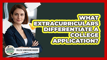 What Extracurriculars Differentiate a College Application?