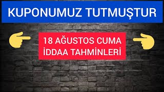 KAZANMAYA DEVAM - 18 AĞUSTOS CUMA İDDAA TAHMİNLERİ - KASA KUPONU