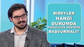 Bireyler hangi durumda psikolojik desteğe başvurmalı Klinik Psikolog Alp Kadagan anlatıyor