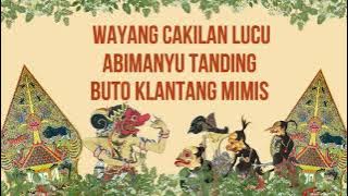 Cuplikan Cakilan  Lucu Ki Hadi Sugito - Abimanyu Tanding Buto Klantang Mimis