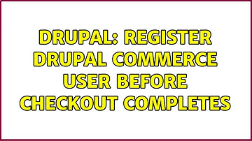 Drupal: Register Drupal Commerce user before checkout completes