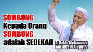 Sombong Kepada Orang yang Sombong Adalah Sedekah II Tausiah Al Habib Muhammad Bin Husain Alaydrus