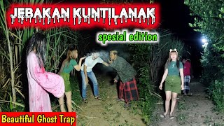 JEBAKAN KUNTILANAK || SPESIAL EDITION || MOST BEAUTIFUL GHOST TRAP || PALING LUCU