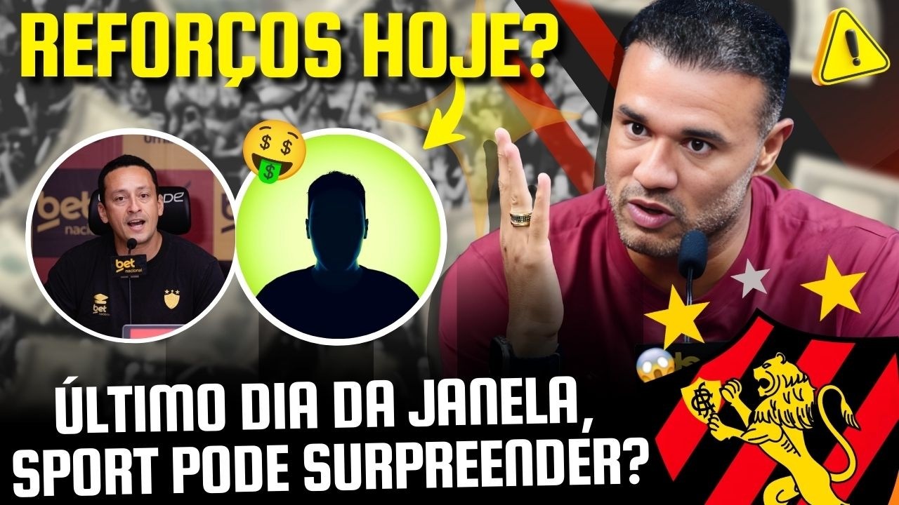 REFORÇOS CHEGANDO? ÚLTIMO DIA DA JANELA E SPORT PODE SURPREENDER COM NOMES NO BID! - ROGER AVISADO!