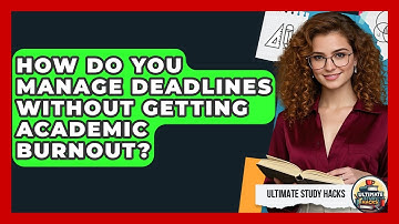 How Do You Manage Deadlines Without Getting Academic Burnout? - Ultimate Study Hacks