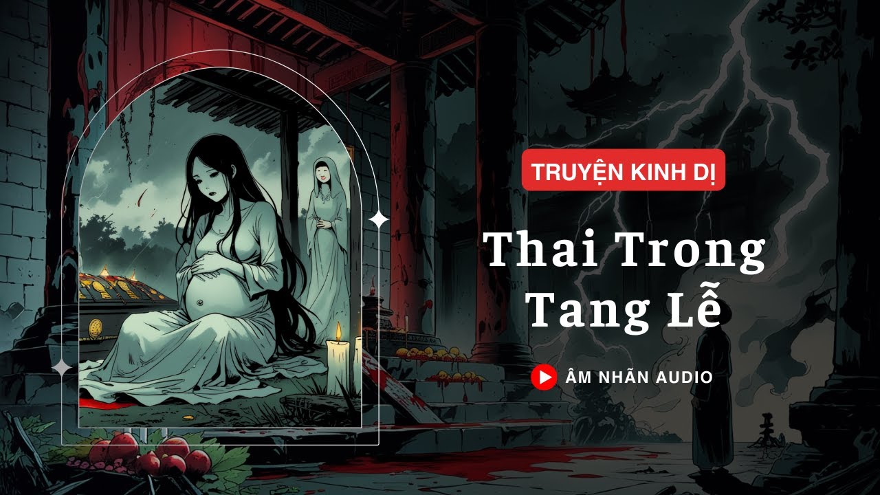 [TRUYỆN KINH DỊ] || THAI TRONG TANG LỄ || ÂM NHÃN AUDIO