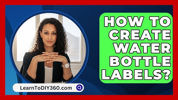 How To Create Water Bottle Labels? - LearnToDIY360.com