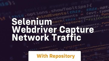 selenium webdriver capture network traffic