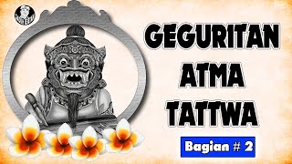 GEGURITAN ATMA TATTWA | BAGIAN #2