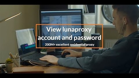 Quickly check your lunaproxy account and easily use free 200M+ global residential proxies