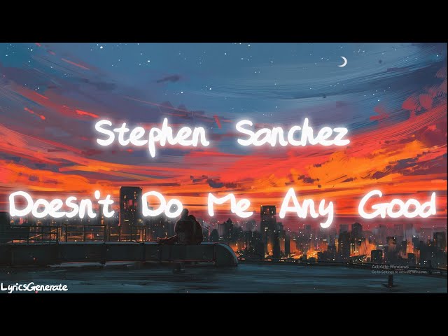 Stephen Sanchez - Doesn’t Do Me Any Good (Lyrics) class=