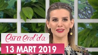 Esra Erol'da 13 Mart 2019 - Tek Parça