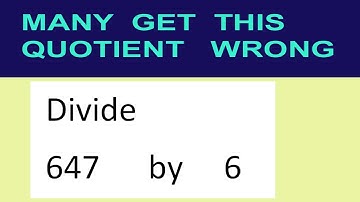 Divide     647      by     6  many  get  this  quotient   wrong