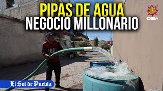 Pipas de agua, un negocio millonario en Puebla que genera dudas