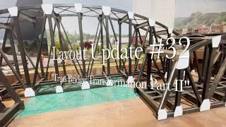 Layout Update #32  "Truss Bridge Transformation Part Two"  #Oscaletrussbridge #bridgeweathering