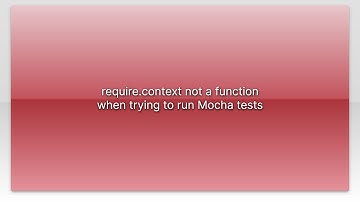 require.context not a function when trying to run Mocha tests