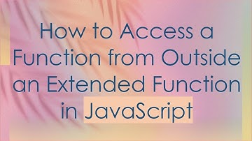How to Access a Function from Outside an Extended Function in JavaScript