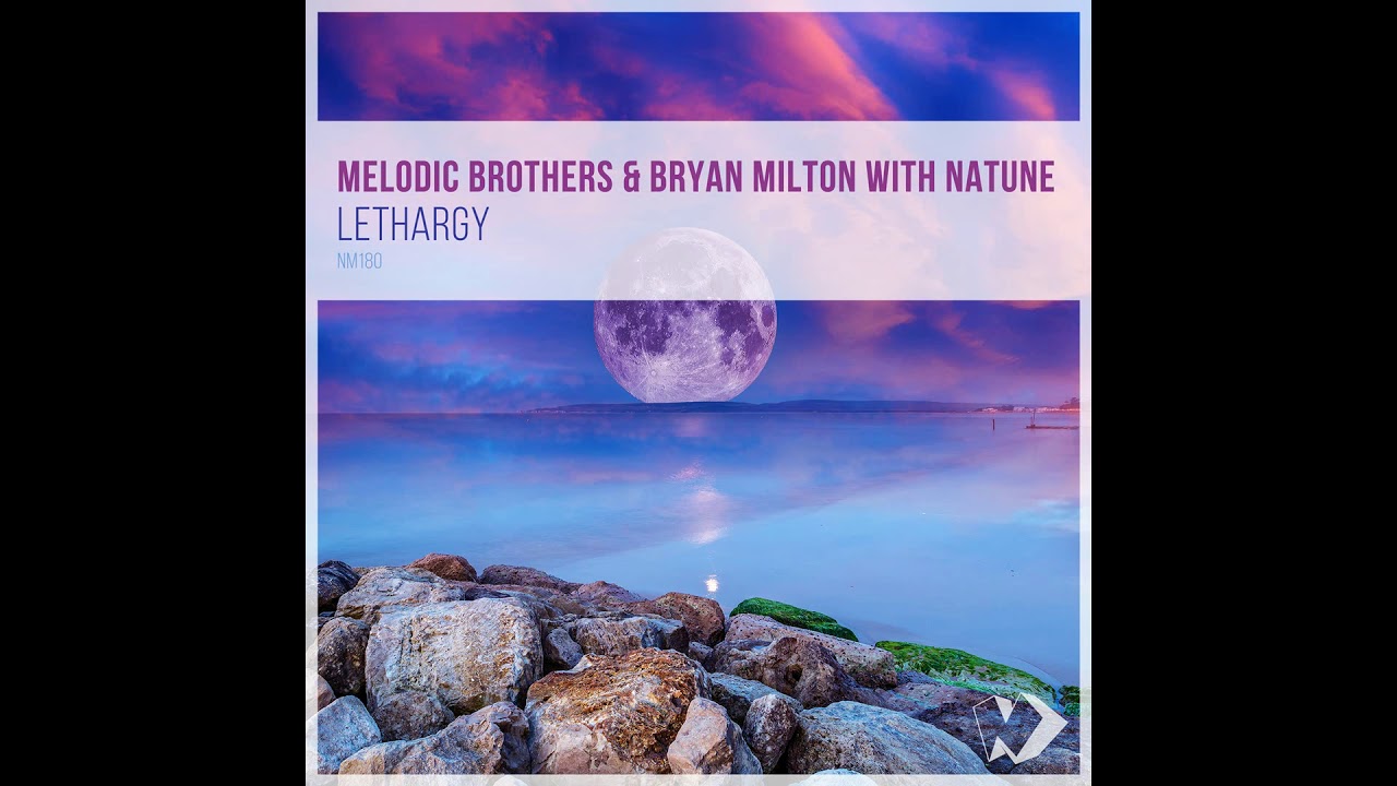 Melodic Brothers & Bryan Milton With Natune - Lethargy (Original Mix) Best Chillout 2019