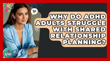 Why Do ADHD Adults Struggle With Shared Relationship Planning? - Managing Your ADHD