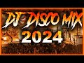 DJ DISCO MIX 2024 - Mashups & Remixes of Popular Songs 2024 | DJ Disco Remix Club Music Songs 2024