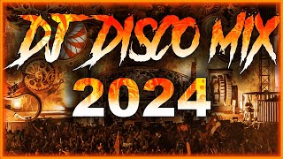 DJ DISCO MIX 2024 - Mashups & Remixes of Popular Songs 2024 | DJ Disco Remix Club Music Songs 2024