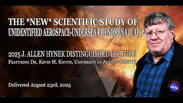 The *NEW* Scientific Study of Unidentified Aerospace-Undersea Phenomena (UAP) (Dr. Kevin Knuth)