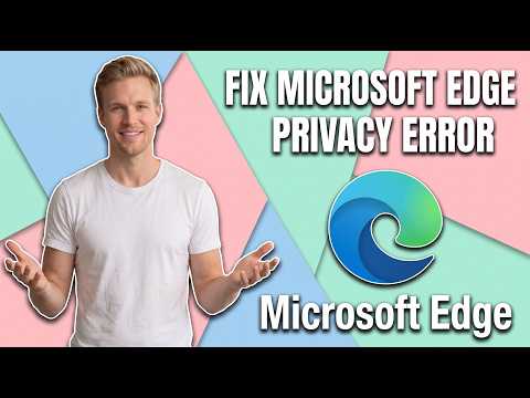 How To Fix Microsoft Edge Privacy Error (Easy Guide)